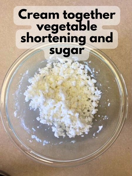 cream vegetable shortening and sugar