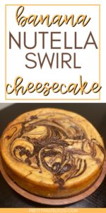 Banana Nutella swirl cheesecake recipe pin