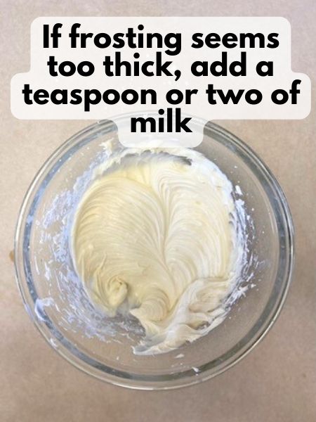 add a little milk to cream cheese frosting if it seems too thick