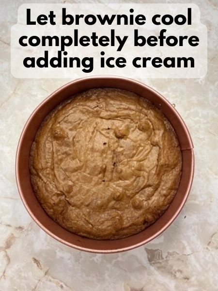 let brownie cool completely before adding ice cream