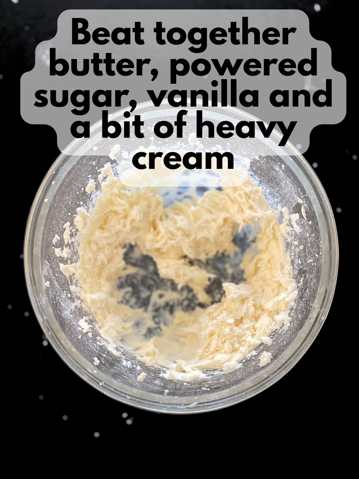 butter beat with powdered sugar, vanilla and a bit of heavy cream