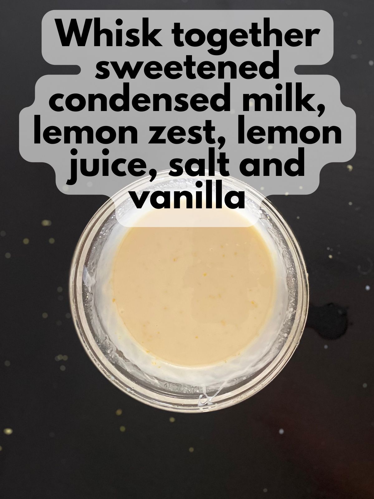 condensed milk mixed with lemon zest, lemon juice, salt and vanilla
