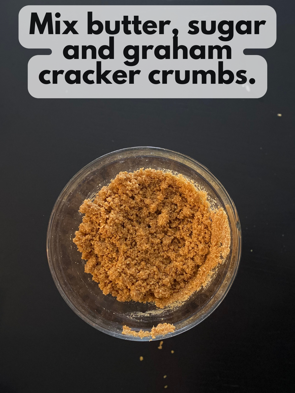 graham cracker crumbs mixed with melted butter and sugar