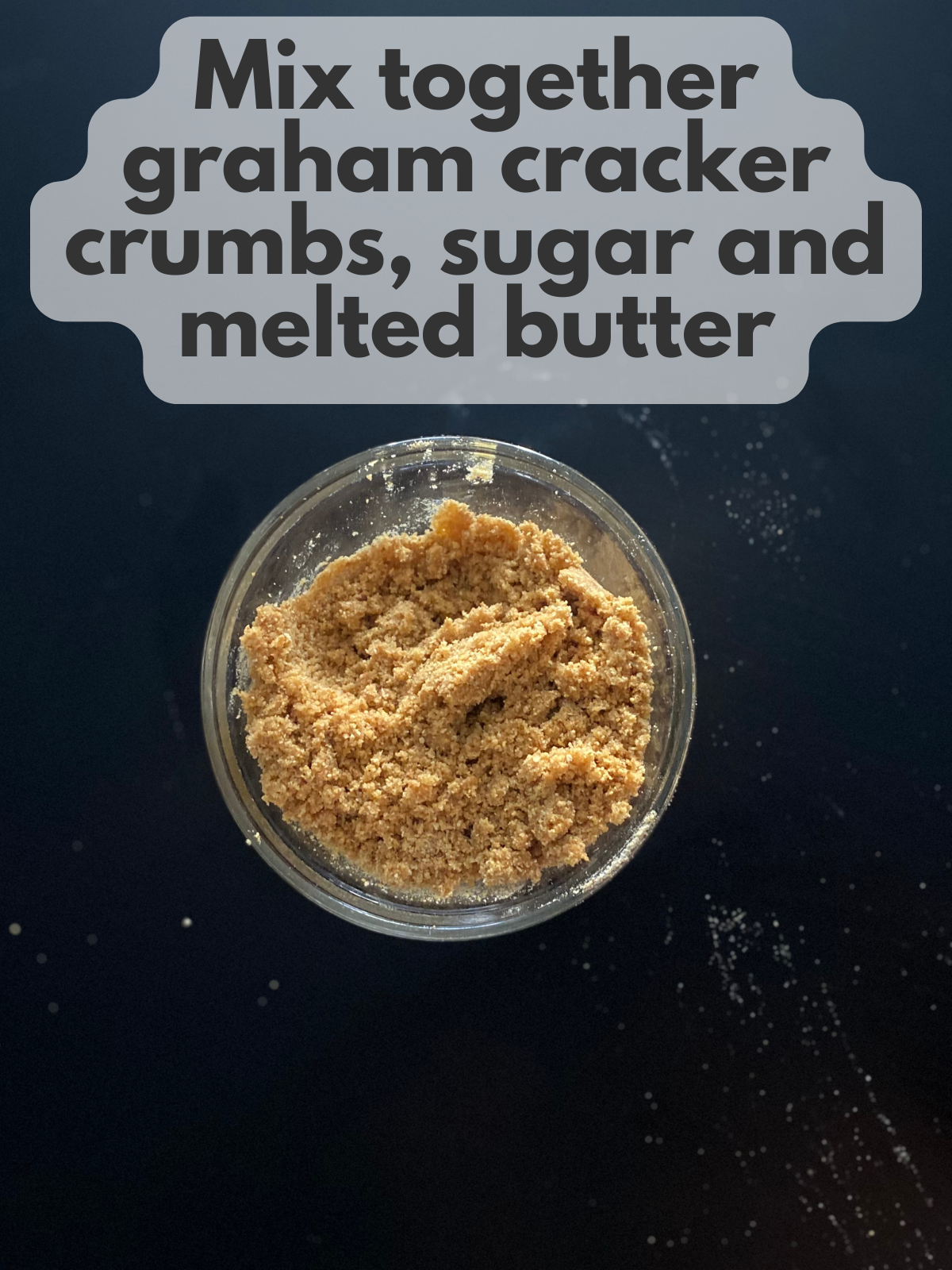 graham cracker crumbs mixed with sugar and melted butter