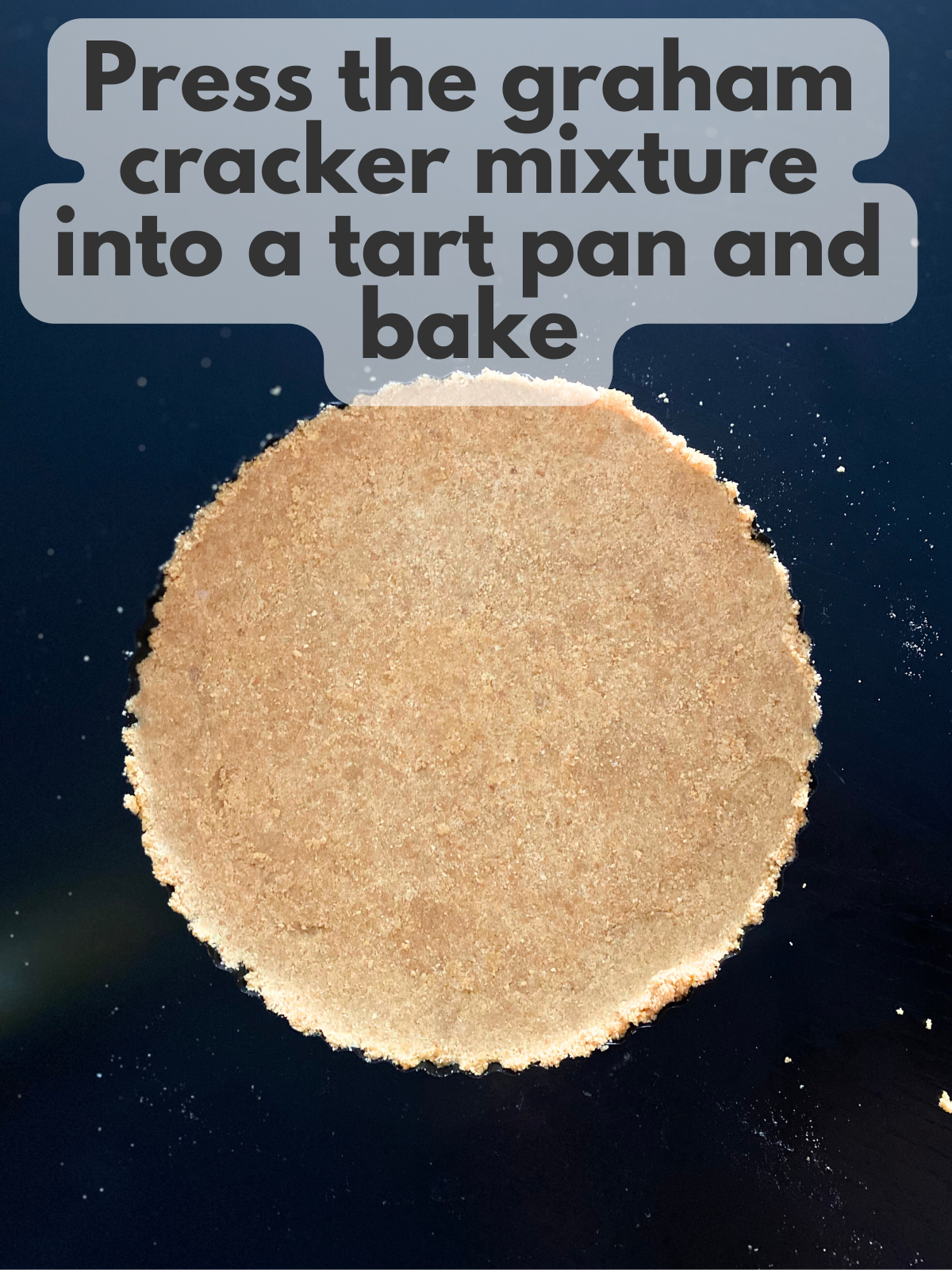 graham cracker crust pressed into a tart pan