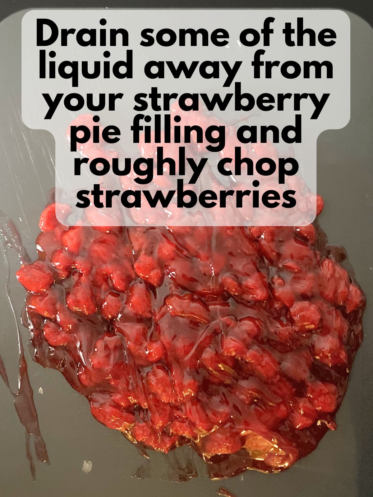 strawberry pie filling with liquid drained out and roughly chopped
