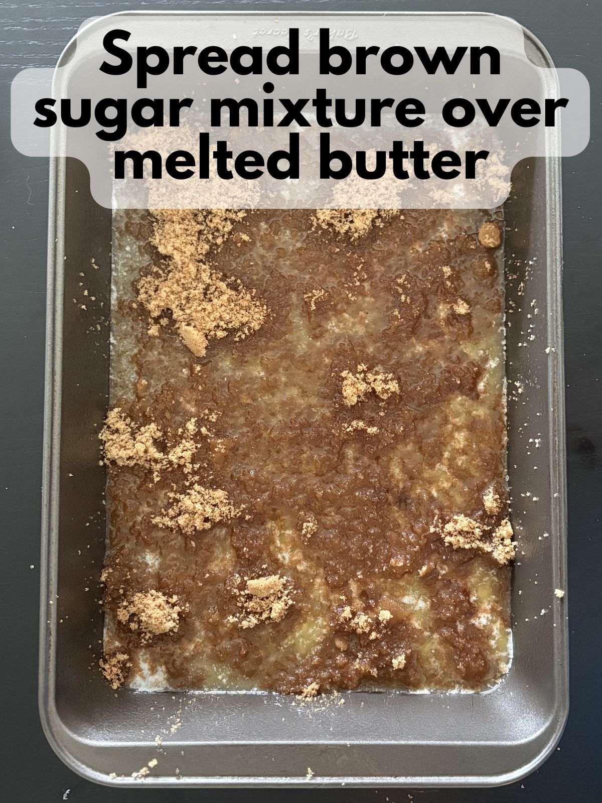 brown sugar sprinkled on top of melted butter